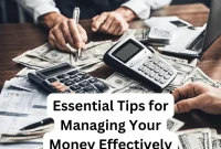 Essential Tips for Managing Your Money Effectively